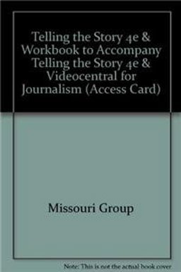 Telling the Story 4e and Workbook to Accompany Telling the Story 4e and VideoCentral for Journalism (Access Card)
