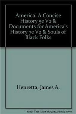 America: A Concise History 5e V2 and Documents for America's History 7e V2 and Souls of Black Folks