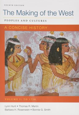 Making of the West: a Concise History 4e V1 and Atlas of Western Civilization Making of the West: a Concise History 4e V1 and Atlas of Western Civilization