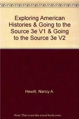 Exploring American Histories and Going to the Source 3e V1 and Going to the Source 3e V2 Exploring American Histories and Going to the Source 3e V1 and Going to the Source 3e V2