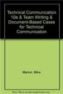 Technical Communication 10e and Team Writing and Document-Based Cases for Technical Communication