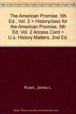Loose-Leaf Version of the American Promise, 5e Volume II and HistoryClass for the American Promise, 5e Volume II (Access Card) and U. S. History Matters 2e