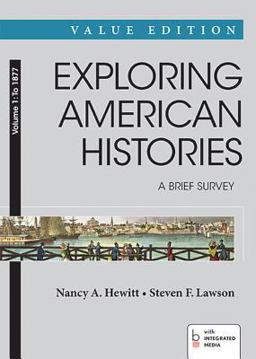 Exploring American Histories: a Brief Survey, Value Edition, Volume 1: To 1877
