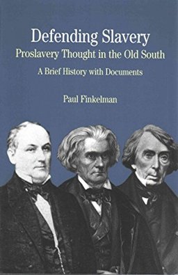Defending Slavery: Proslavery Thought in the Old South and Confessions of Nat Turner and the Cherokee Removal
