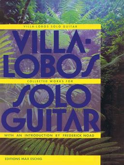 Villa-Lobos - Collected Works for Solo Guitar  9781458423764 Front Cover
