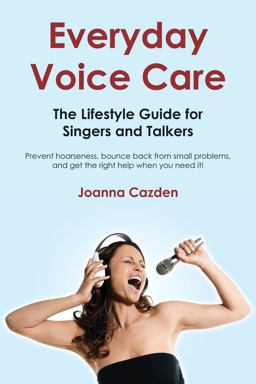 Everyday Voice Care The Lifestyle Guide for Singers and Talkers  9781458443182 Front Cover