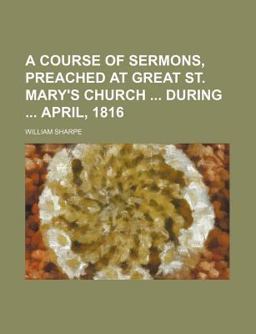 A Course of Sermons, Preached at Great St Mary's Church During April 1816