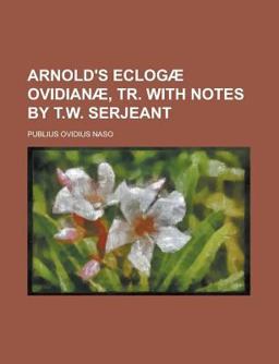 Arnold's Eclogæ Ovidianæ, Tr with Notes by T W Serjeant