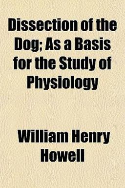 Dissection of the Dog; As a Basis for the Study of Physiology Dissection of the Dog; As a Basis for the Study of Physiology