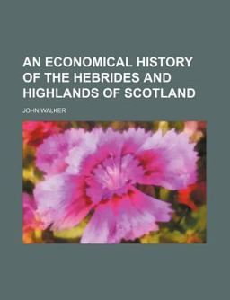 An Economical History of the Hebrides and Highlands of Scotland