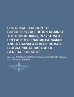 Historical Account of Bouquet's Expedition Against the Ohio Indians, in 1764 with Preface by Francis Parkman and a Translation of Dumas'