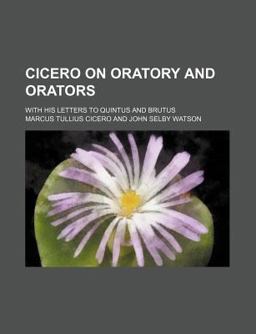 Cicero on Oratory and Orators