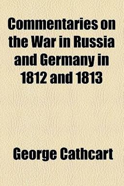 Commentaries on the War in Russia and Germany in 1812 And 1813