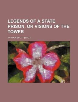 Legends of a State Prison, or Visions of the Tower