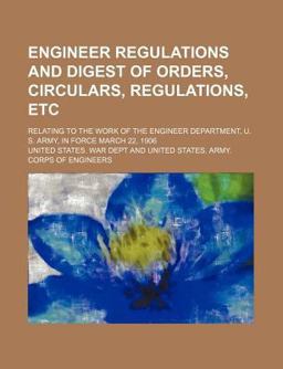 Engineer Regulations and Digest of Orders, Circulars, Regulations, Etc