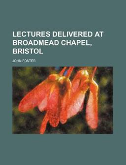 Lectures Delivered at Broadmead Chapel