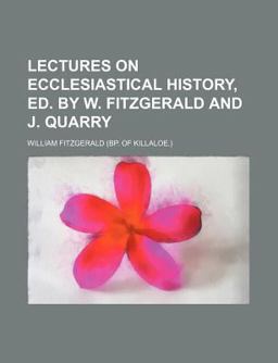 Lectures on Ecclesiastical History, Ed by W Fitzgerald and J Quarry