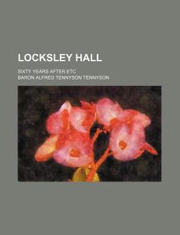 Locksley Hall; Sixty Years after Etc