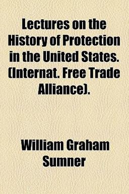 Lectures on the History of Protection in the United States