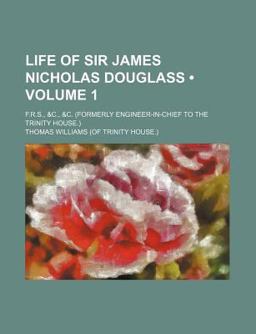 Life of Sir James Nicholas Douglass; F R S