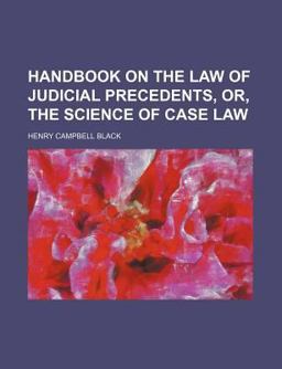 Handbook on the Law of Judicial Precedents, or, the Science of Case Law