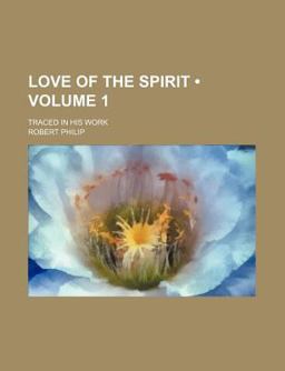 Love of the Spirit; Traced in His Work