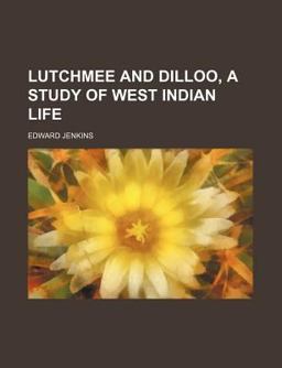 Lutchmee and Dilloo, a Study of West Indian Life