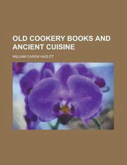 Old Cookery Books and Ancient Cuisine