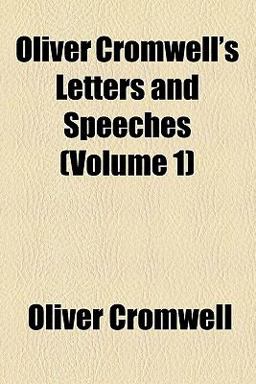 Oliver Cromwell's Letters and Speeches