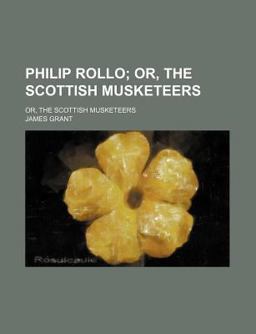 Philip Rollo, or, the Scottish Musketeers