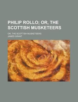 Philip Rollo; or, the Scottish Musketeers