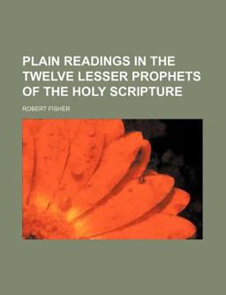 Plain Readings in the Twelve Lesser Prophets of the Holy Scripture