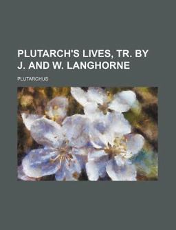 Plutarch's Lives, Tr by J and W Langhorne