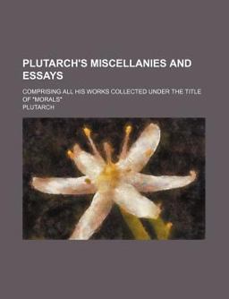 Plutarch's Miscellanies and Essays