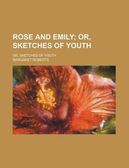 Rose and Emily; or, Sketches of Youth
