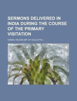 Sermons Delivered in India During the Course of the Primary Visitation