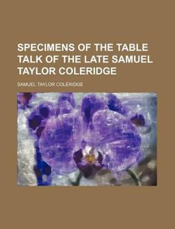 Specimens of the Table Talk of the Late Samuel Taylor Coleridge