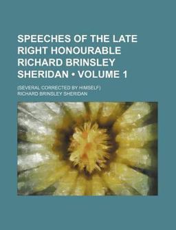 Speeches of the Late Right Honourable Richard Brinsley Sheridan