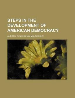 Steps in the Development of American Democracy Steps in the Development of American Democracy