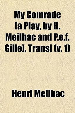 My Comrade [A Play, by H Meilhac and P E F Gille] Transl