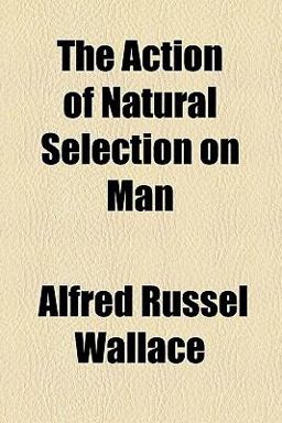 The Action of Natural Selection on Man The Action of Natural Selection on Man