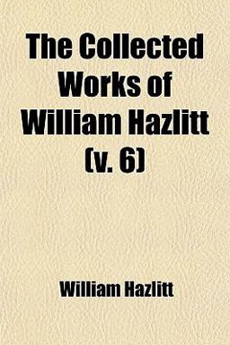The Collected Works of William Hazlitt