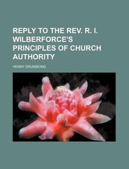Reply to the Rev R I Wilberforce's Principles of Church Authority