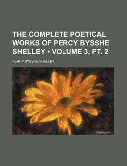The Complete Poetical Works of Percy Bysshe Shelley