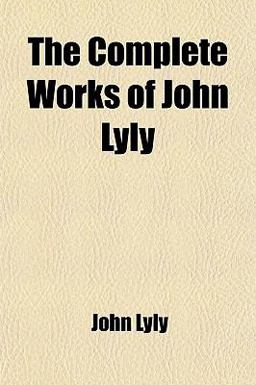 The Complete Works of John Lyly