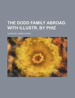 The Dodd Family Abroad with Illustr by Phiz