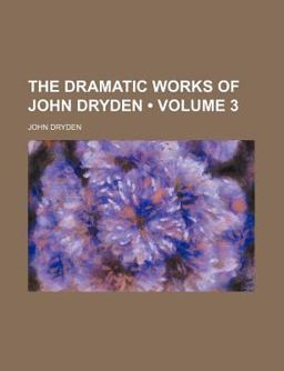 The Dramatic Works of John Dryden
