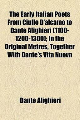 The Early Italian Poets from Ciullo D'Alcamo to Dante Alighieri