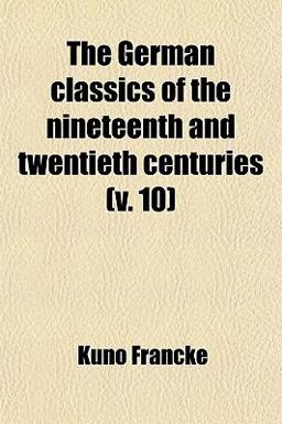 The German Classics of the Nineteenth and Twentieth Centuries