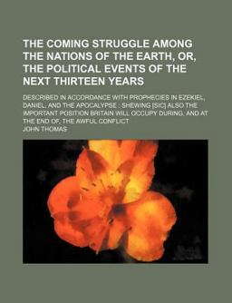 The Coming Struggle among the Nations of the Earth, or, the Political Events of the Next Thirteen Years; Described in Accordance With
